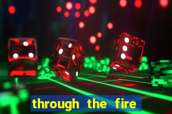 through the fire and flames midi